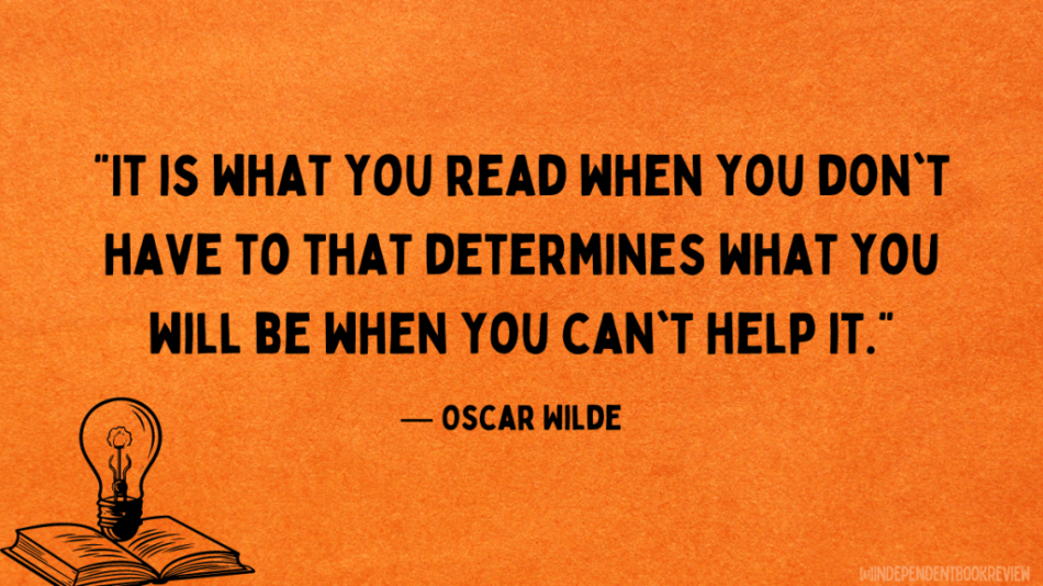 quotes about reading from Oscar Wilde, "It is what you read when you don't have to that determines what you will be when you can't help it." Orange background.